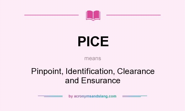 What does PICE mean? It stands for Pinpoint, Identification, Clearance and Ensurance