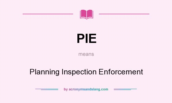What does PIE mean? It stands for Planning Inspection Enforcement