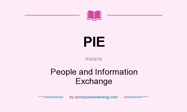 What does PIE mean? It stands for People and Information Exchange