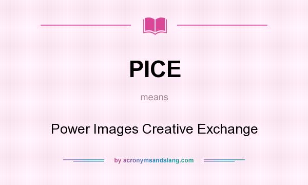 What does PICE mean? It stands for Power Images Creative Exchange