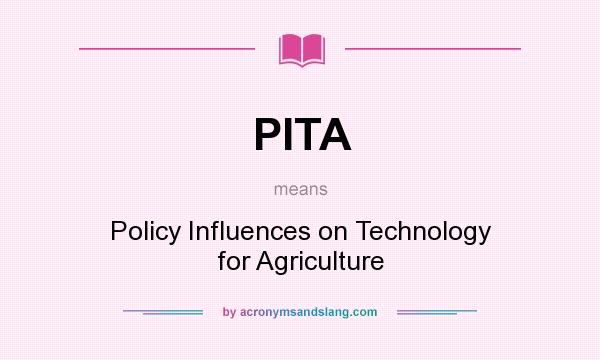 What does PITA mean? It stands for Policy Influences on Technology for Agriculture