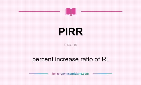 What does PIRR mean? It stands for percent increase ratio of RL