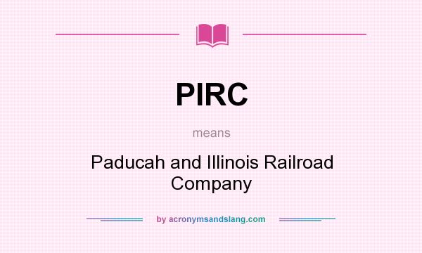What does PIRC mean? It stands for Paducah and Illinois Railroad Company