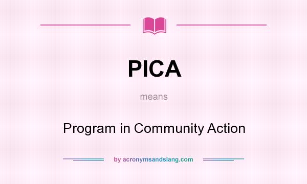 What does PICA mean? It stands for Program in Community Action