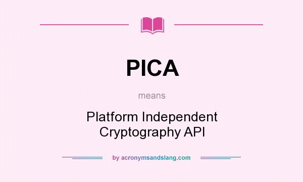 What does PICA mean? It stands for Platform Independent Cryptography API