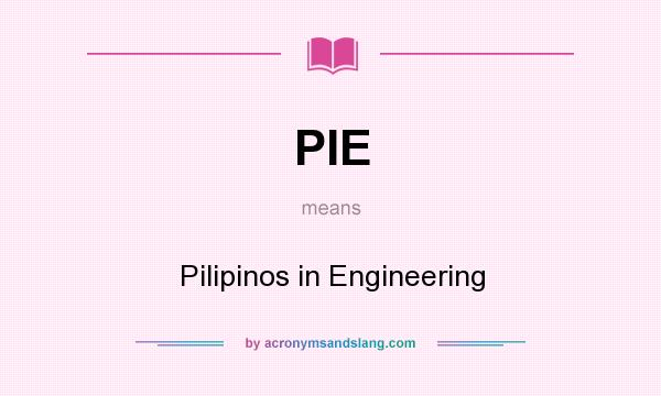 What does PIE mean? It stands for Pilipinos in Engineering