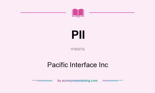 What does PII mean? It stands for Pacific Interface Inc