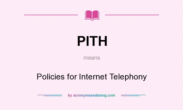 What does PITH mean? It stands for Policies for Internet Telephony