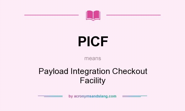 What does PICF mean? It stands for Payload Integration Checkout Facility
