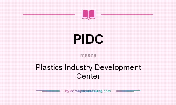 What does PIDC mean? It stands for Plastics Industry Development Center