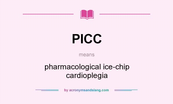 What does PICC mean? It stands for pharmacological ice-chip cardioplegia