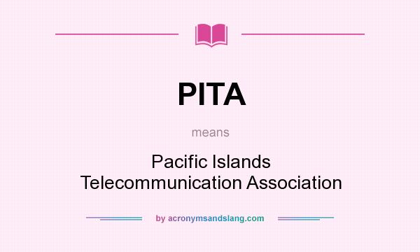 What does PITA mean? It stands for Pacific Islands Telecommunication Association