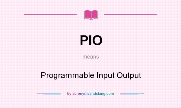 What does PIO mean? It stands for Programmable Input Output