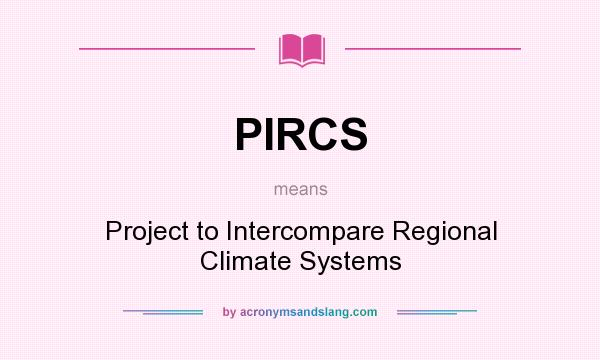 What does PIRCS mean? It stands for Project to Intercompare Regional Climate Systems