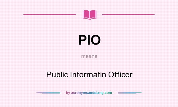 What does PIO mean? It stands for Public Informatin Officer