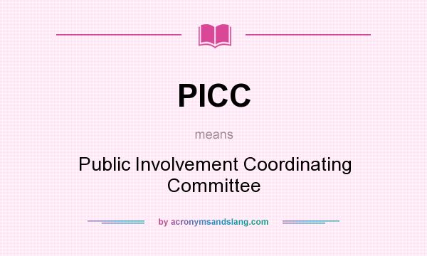 What does PICC mean? It stands for Public Involvement Coordinating Committee