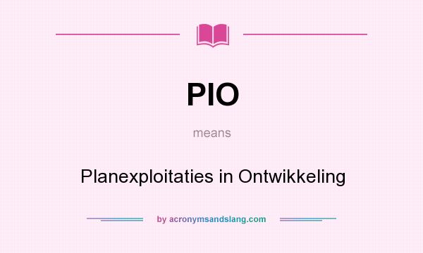 What does PIO mean? It stands for Planexploitaties in Ontwikkeling