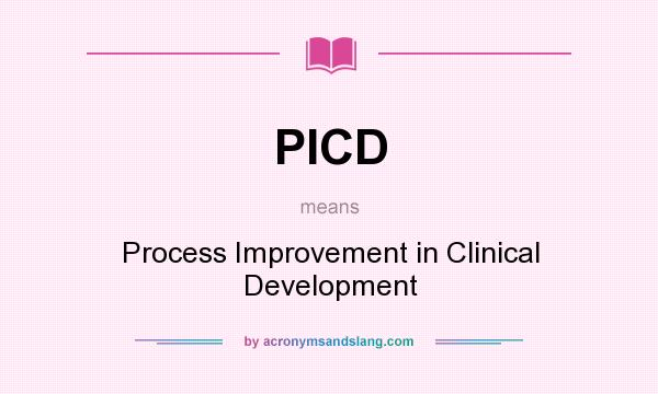 What does PICD mean? It stands for Process Improvement in Clinical Development