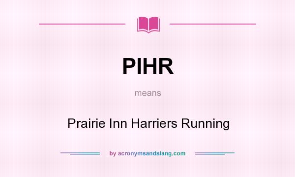 What does PIHR mean? It stands for Prairie Inn Harriers Running