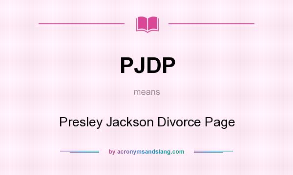 What does PJDP mean? It stands for Presley Jackson Divorce Page