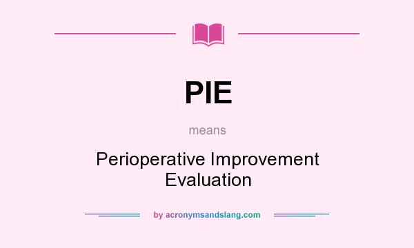 What does PIE mean? It stands for Perioperative Improvement Evaluation
