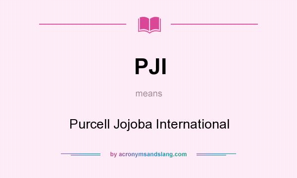 What does PJI mean? It stands for Purcell Jojoba International