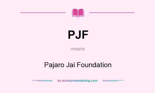 What does PJF mean? It stands for Pajaro Jai Foundation