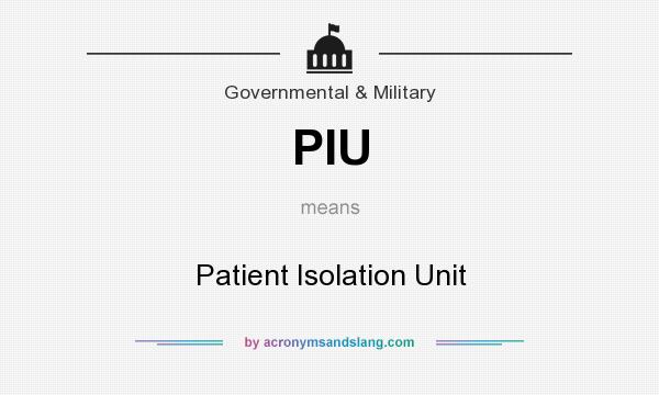 What does PIU mean? It stands for Patient Isolation Unit