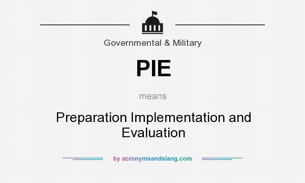 What does PIE mean? It stands for Preparation Implementation and Evaluation