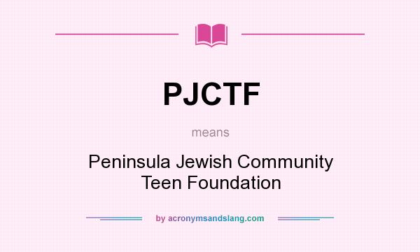 What does PJCTF mean? It stands for Peninsula Jewish Community Teen Foundation