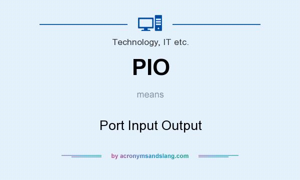 What does PIO mean? It stands for Port Input Output