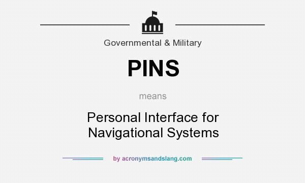 What does PINS mean? It stands for Personal Interface for Navigational Systems