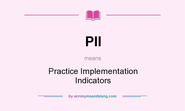 What does PII mean? It stands for Practice Implementation Indicators