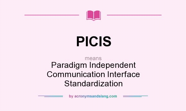 What does PICIS mean? It stands for Paradigm Independent Communication Interface Standardization