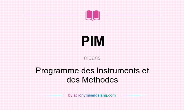 What does PIM mean? It stands for Programme des Instruments et des Methodes