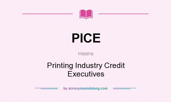 What does PICE mean? It stands for Printing Industry Credit Executives