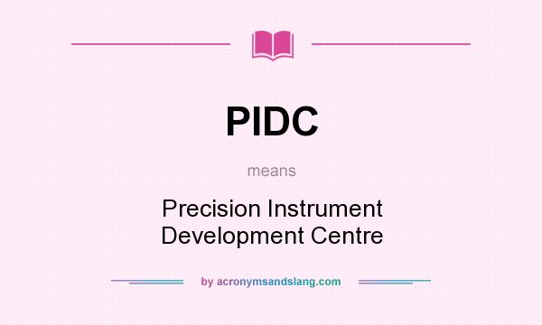What does PIDC mean? It stands for Precision Instrument Development Centre