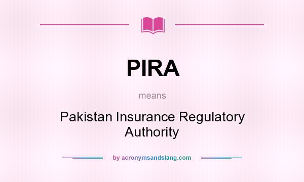 What does PIRA mean? It stands for Pakistan Insurance Regulatory Authority