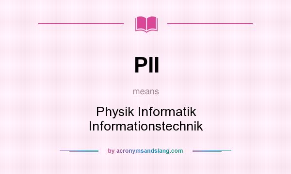 What does PII mean? It stands for Physik Informatik Informationstechnik