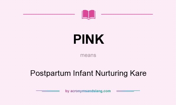What does PINK mean? It stands for Postpartum Infant Nurturing Kare