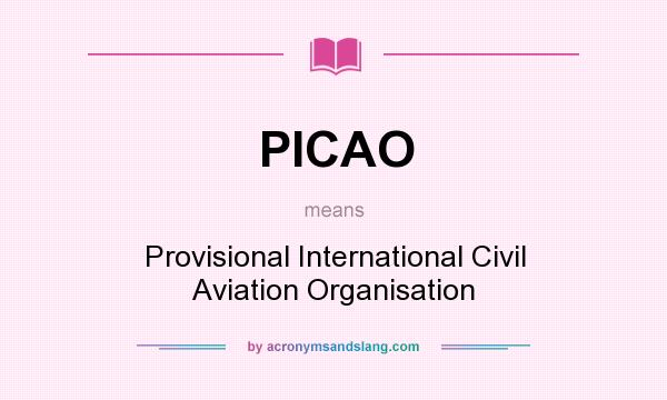 What does PICAO mean? It stands for Provisional International Civil Aviation Organisation