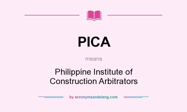 What does PICA mean? It stands for Philippine Institute of Construction Arbitrators