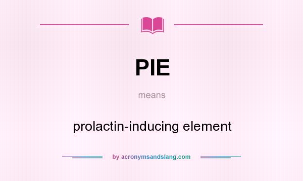 What does PIE mean? It stands for prolactin-inducing element
