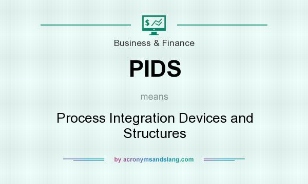 What does PIDS mean? It stands for Process Integration Devices and Structures
