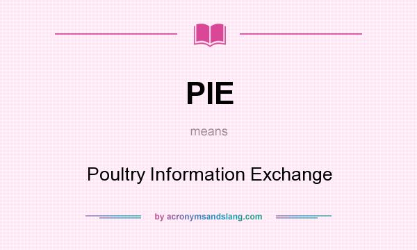 What does PIE mean? It stands for Poultry Information Exchange
