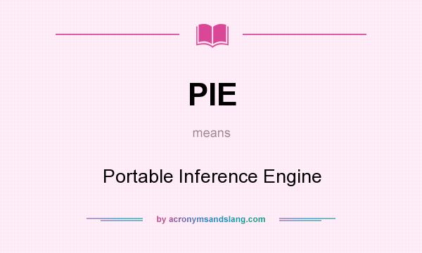 What does PIE mean? It stands for Portable Inference Engine