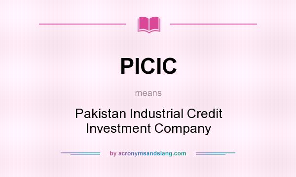 What does PICIC mean? It stands for Pakistan Industrial Credit Investment Company