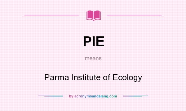 What does PIE mean? It stands for Parma Institute of Ecology