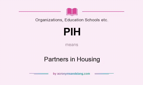 What does PIH mean? It stands for Partners in Housing