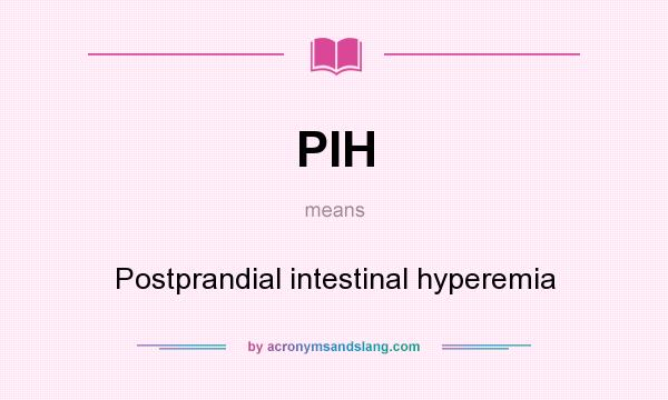 What does PIH mean? It stands for Postprandial intestinal hyperemia